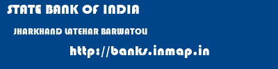 STATE BANK OF INDIA  JHARKHAND LATEHAR BARWATOLI   banks information 